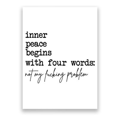 Inner Peace Begins With Four Words Not My Fking Problem Poster