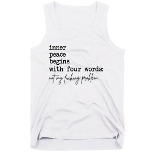 Inner Peace Begins With Four Words Not My Fking Problem Tank Top