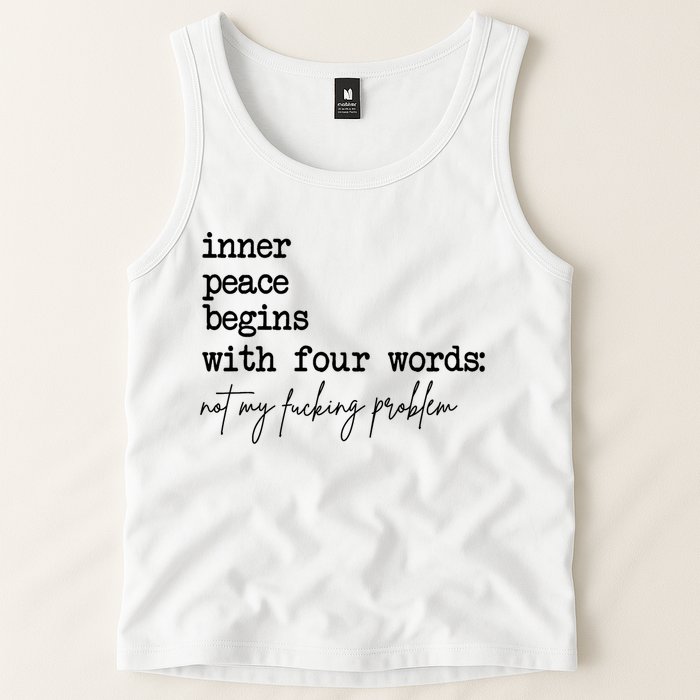 Inner Peace Begins With Four Words Not My Fking Problem Tank Top