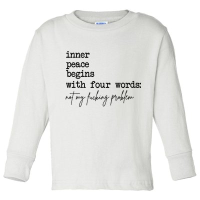 Inner Peace Begins With Four Words Not My Fking Problem Toddler Long Sleeve Shirt
