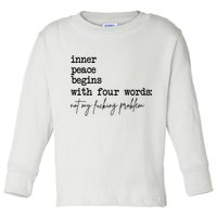 Inner Peace Begins With Four Words Not My Fking Problem Toddler Long Sleeve Shirt