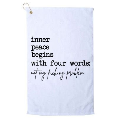 Inner Peace Begins With Four Words Not My Fking Problem Golf Towel