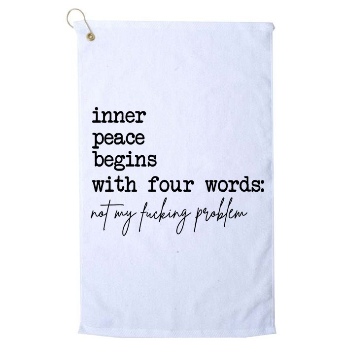 Inner Peace Begins With Four Words Not My Fking Problem Golf Towel