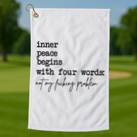 Inner Peace Begins With Four Words Not My Fking Problem Golf Towel