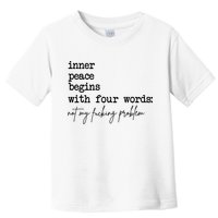 Inner Peace Begins With Four Words Not My Fking Problem Toddler T-Shirt