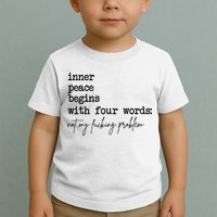 Inner Peace Begins With Four Words Not My Fking Problem Toddler T-Shirt