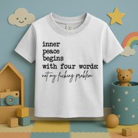 Inner Peace Begins With Four Words Not My Fking Problem Toddler T-Shirt