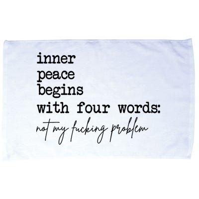 Inner Peace Begins With Four Words Not My Fking Problem Microfiber Hand Towel