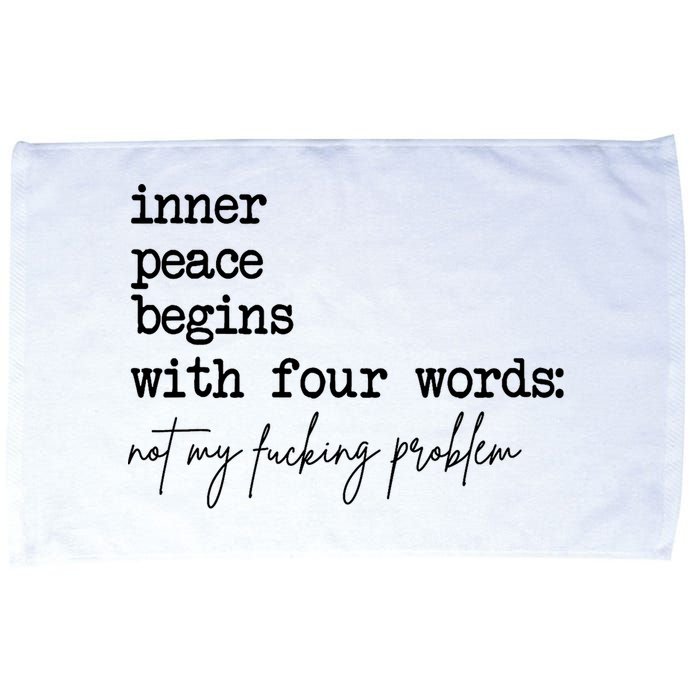 Inner Peace Begins With Four Words Not My Fking Problem Microfiber Hand Towel