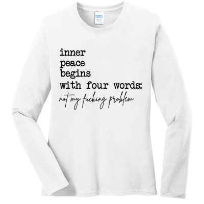 Inner Peace Begins With Four Words Not My Fking Problem Ladies Long Sleeve Shirt