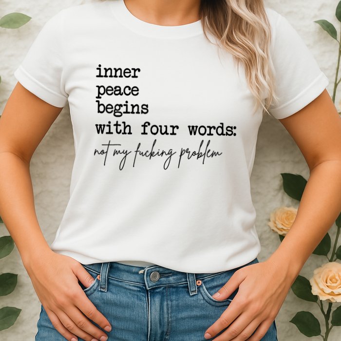 Inner Peace Begins With Four Words Not My Fking Problem Womens T-Shirt
