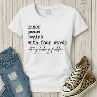 Inner Peace Begins With Four Words Not My Fking Problem Womens T-Shirt
