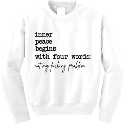 Inner Peace Begins With Four Words Not My Fking Problem Kids Sweatshirt