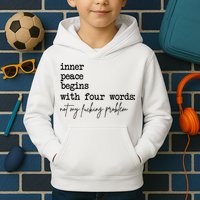 Inner Peace Begins With Four Words Not My Fking Problem Kids Hoodie