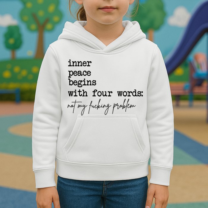 Inner Peace Begins With Four Words Not My Fking Problem Kids Hoodie