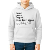 Inner Peace Begins With Four Words Not My Fking Problem Kids Hoodie