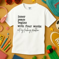 Inner Peace Begins With Four Words Not My Fking Problem Kids T-Shirt