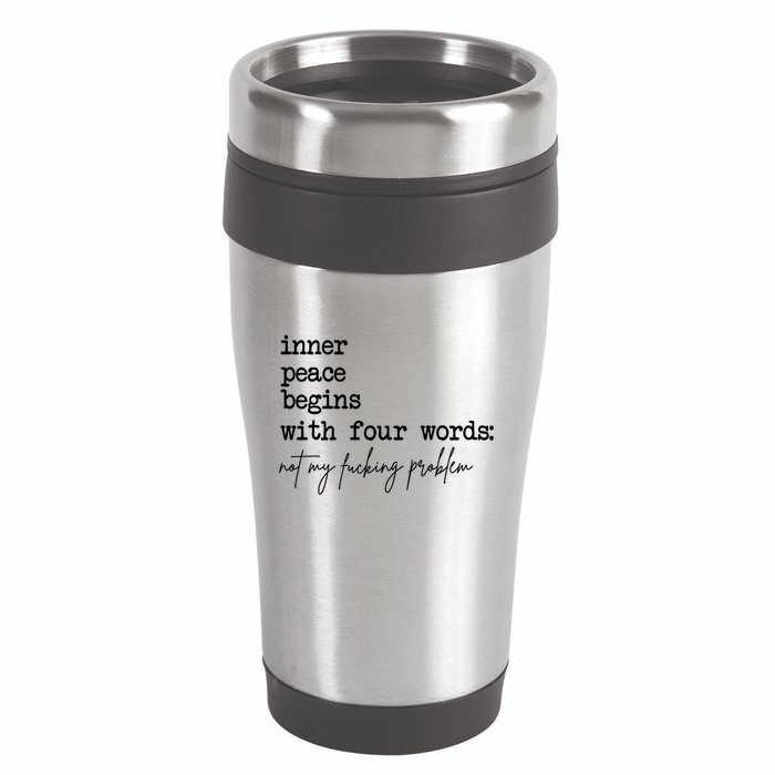 Inner Peace Begins With Four Words Not My Fking Problem T 16oz Travel Tumbler