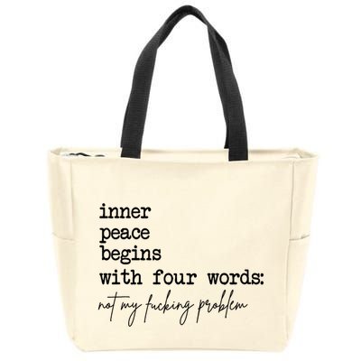 Inner Peace Begins With Four Words Not My Fking Problem T Zip Tote Bag
