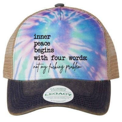 Inner Peace Begins With Four Words Not My Fking Problem T Legacy Tie Dye Trucker Hat