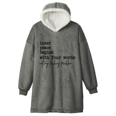 Inner Peace Begins With Four Words Not My Fking Problem T Hooded Wearable Blanket