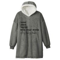 Inner Peace Begins With Four Words Not My Fking Problem T Hooded Wearable Blanket