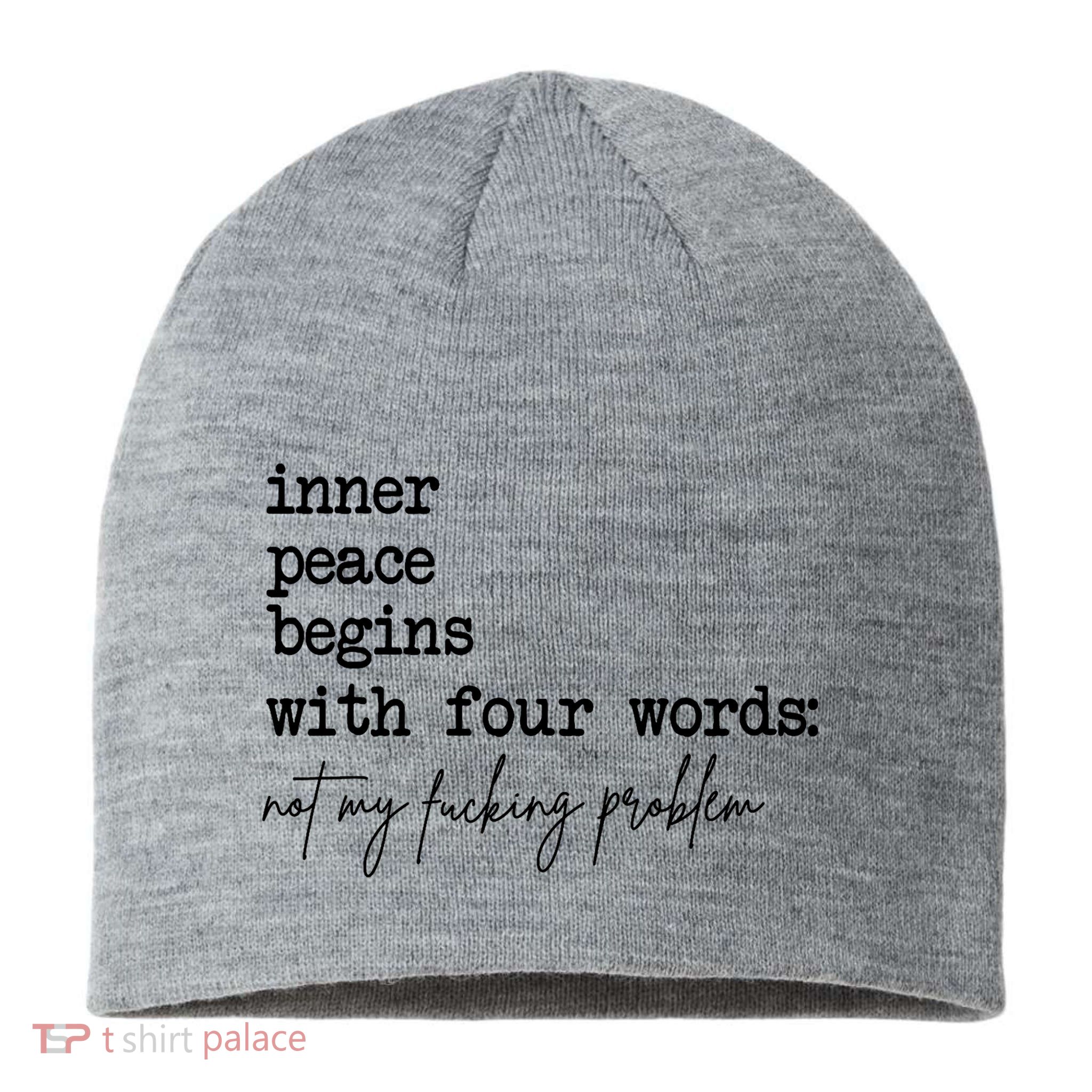 Inner Peace Begins With Four Words Not My Fking Problem T Sustainable Beanie