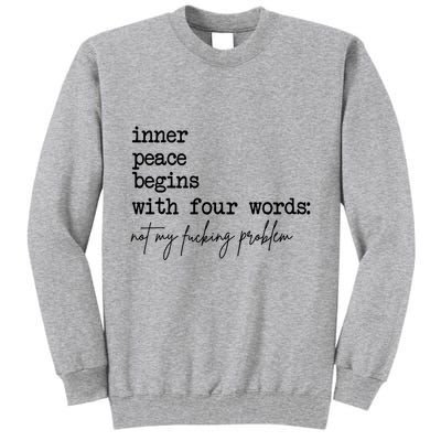 Inner Peace Begins With Four Words Not My Fking Problem T Tall Sweatshirt