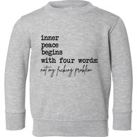 Inner Peace Begins With Four Words Not My Fking Problem T Toddler Sweatshirt