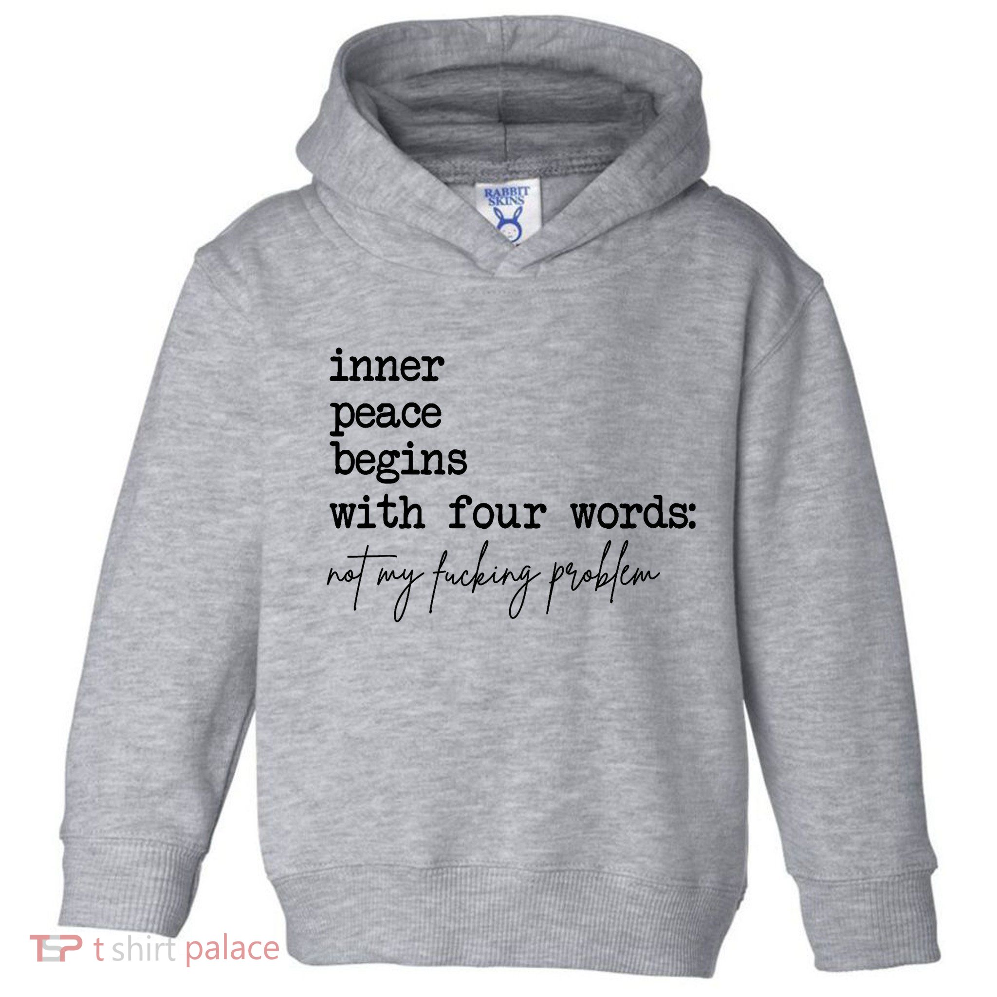 Inner Peace Begins With Four Words Not My Fking Problem T Toddler Hoodie
