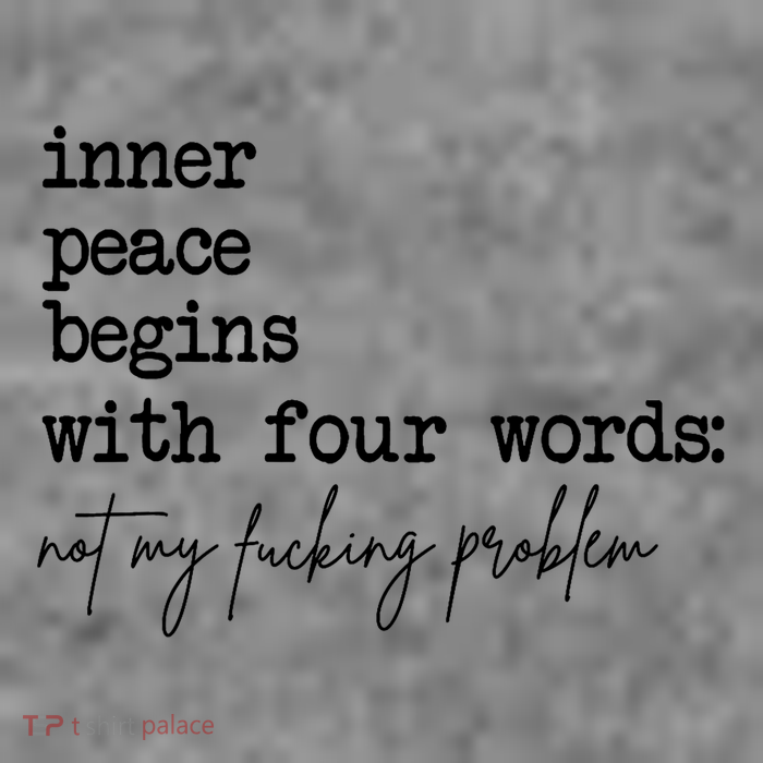 Inner Peace Begins With Four Words Not My Fking Problem T Toddler Hoodie