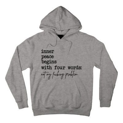Inner Peace Begins With Four Words Not My Fking Problem T Tall Hoodie