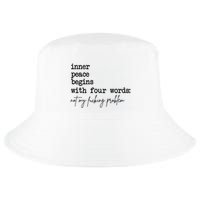 Inner Peace Begins With Four Words Not My Fking Problem T Cool Comfort Performance Bucket Hat