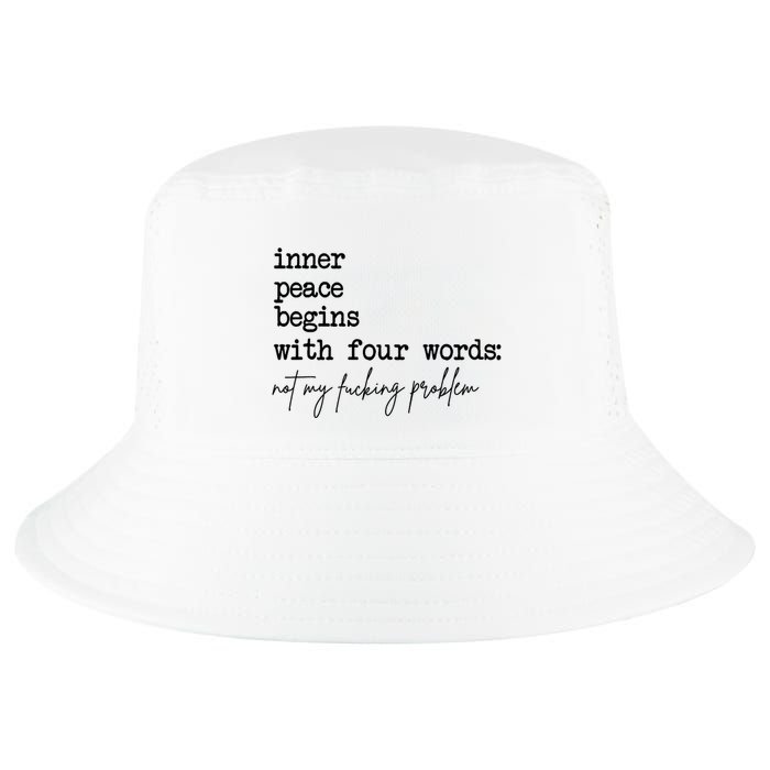 Inner Peace Begins With Four Words Not My Fking Problem T Cool Comfort Performance Bucket Hat