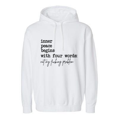 Inner Peace Begins With Four Words Not My Fking Problem T Garment-Dyed Fleece Hoodie