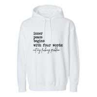 Inner Peace Begins With Four Words Not My Fking Problem T Garment-Dyed Fleece Hoodie