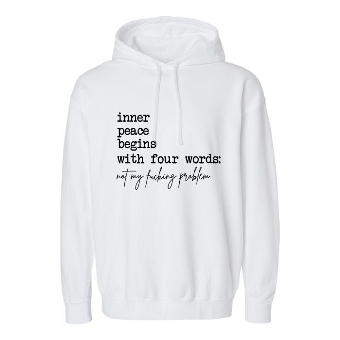 Inner Peace Begins With Four Words Not My Fking Problem T Garment-Dyed Fleece Hoodie