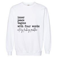 Inner Peace Begins With Four Words Not My Fking Problem T Garment-Dyed Sweatshirt