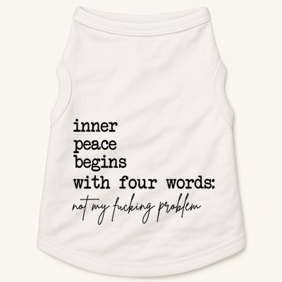 Inner Peace Begins With Four Words Not My Fking Problem T Doggie Tank