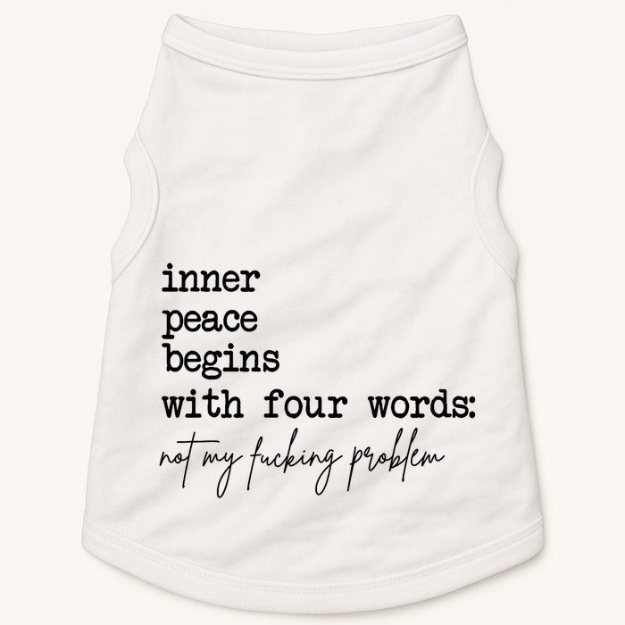 Inner Peace Begins With Four Words Not My Fking Problem T Doggie Tank