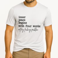 Inner Peace Begins With Four Words Not My Fking Problem T Performance Shirt