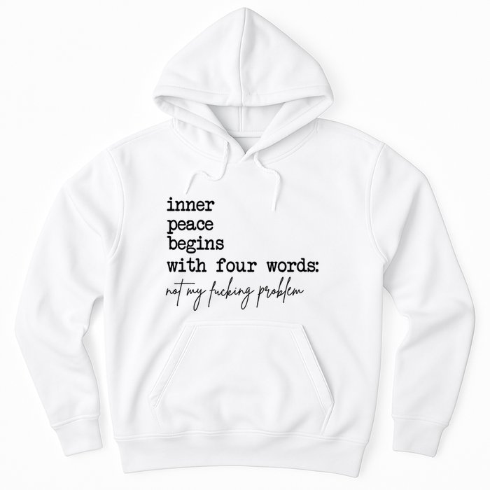 Inner Peace Begins With Four Words Not My Fking Problem T Hoodie