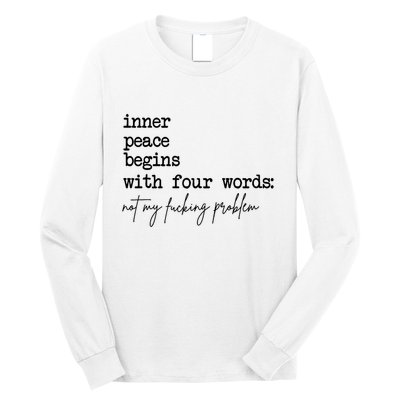 Inner Peace Begins With Four Words Not My Fking Problem T Long Sleeve Shirt