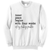 Inner Peace Begins With Four Words Not My Fking Problem T Sweatshirt
