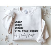 Inner Peace Begins With Four Words Not My Fking Problem T Sweatshirt