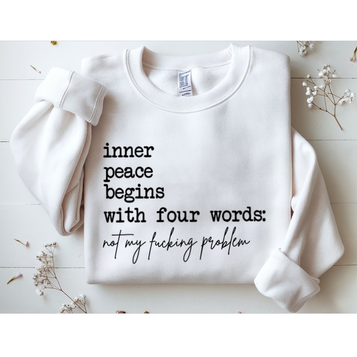 Inner Peace Begins With Four Words Not My Fking Problem T Sweatshirt