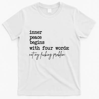 Inner Peace Begins With Four Words Not My Fking Problem T T-Shirt