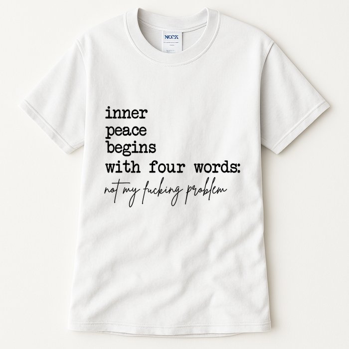 Inner Peace Begins With Four Words Not My Fking Problem T Tall T-Shirt