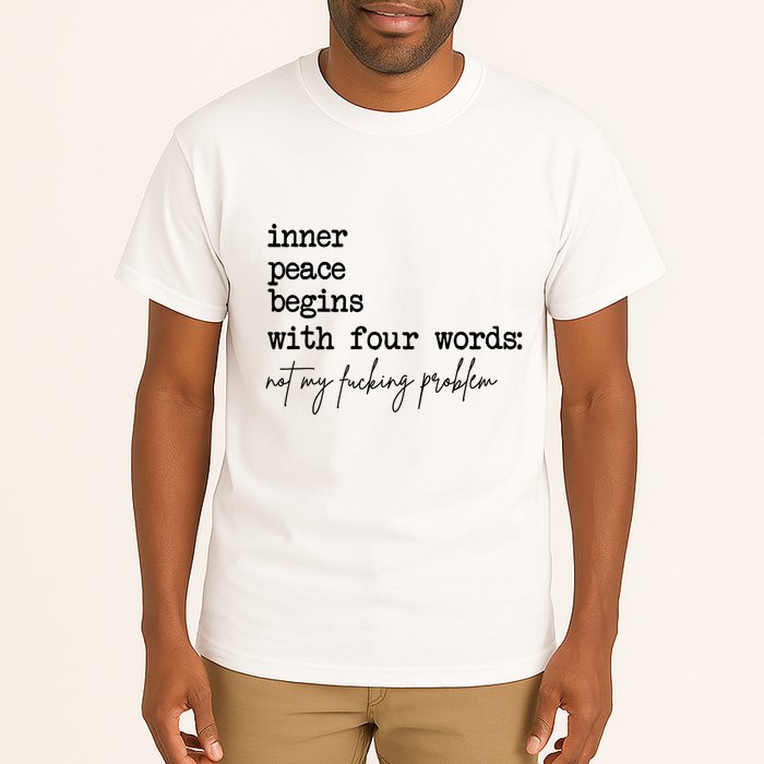 Inner Peace Begins With Four Words Not My Fking Problem T Tall T-Shirt