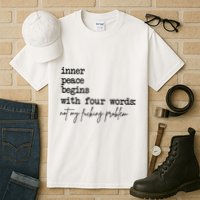 Inner Peace Begins With Four Words Not My Fking Problem T Tall T-Shirt